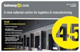 Gateway Leeds M1/J45 LEEDS LS9 0PS...A new national centre for logistics & manufacturing Gateway Leeds M1/J45 LEEDS LS9 0PS TO LET Ready for immediate development. 165 acre consented