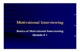 Basics of Motivational Interviewing Module # 1 · What is Motivational Interviewing? 1 An approach designed to help members build commitment & reach a decision to change 2 It appears