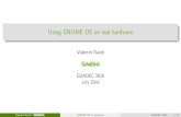 Using GNOME OS on real hardware · 2020-07-28 · Preinstalled on hardware. A bright future for GNOME Juan Jos e S anchez and Xan L opez (GUADEC 2012) GNOME is not a platform until