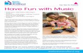 Top Tips for Parents Have Fun with Music Tips... · having a full understanding of the meaning. A catchy tune that is repeated will help them to remember sequences and events. Children
