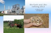 Bio-fuels and Bio- refining 2013 - The C&S Companies · Bio-fuels • Bio-fuels are defined as any useful energy source made from a renewable organic feed stock. • Bio-refining