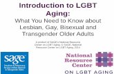Introduction to LGBT Aging - ADvancing States to LGBT Ag… · dedicated to improving the lives of lesbian, gay, bisexual and transgender (LGBT) older adults. The National Resource