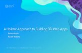 A Holistic Approach to Building 3D Web Apps - Esri · 2018-03-28 · A Holistic Approach to Building 3D Web Apps, 2018 Esri Developer Summit Palm Springs -- Presentation, 2018 Esri