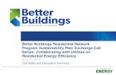 Better Buildings Residential Network Program ... · Membership: Open to organizations committed to accelerating the pace of existing residential ... Audiences, and Gaps in Your Outreach