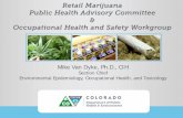 Retail Marijuana Public Health Advisory Committee ......OHSW: Goals • Identify EHS issues in the marijuana industry • Provide guidance to marijuana industry to prevent occupational
