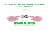 A Guide To Re-mortgaging Your Home - DALES IFA€¦ · your home, is likely to incur solicitor’s fees. If the property you are re-mortgaging is a ‘Buy-to-let’ then sometimes