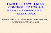 EMBEDDED SYSTEM AS CONTROLLER FOR AN ARRAY OF … · Faseehana.S, Srinivasalu.G, Srinivasan.R, Krishnan.A, *Kiran Gothe EMBEDDED SYSTEM AS CONTROLLER FOR AN ARRAY OF GAMMA RAY TELESCOPES.