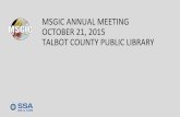 MSGIC ANNUAL MEETING. | OCTOBER 21, 2015 | TALBOT … · 2020-01-28 · msgic annual meeting. | october 21, 2015 | talbot county public library 15 MSGIC ANNUAL MEETING. | OCTOBER