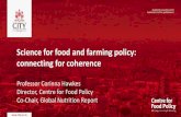 Keynote: Food and farmingScience for food and farming policy: connecting for coherence Professor Corinna Hawkes Director, Centre for Food Policy Co-Chair, Global Nutrition Report But