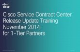 Cisco Service Contract Center Release Update Training ... · CSCC Release Update Training November 2014 November 2014 External Starting November 16, 2014, 1-Tier Partners will have