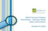 ISACA Toronto Chapter SharePoint Taming a Giant Risks and ...€¦ · 2012-10-09  · ISACA Toronto Chapter SharePoint – Taming a Giant Risks and Controls October 9, 2012