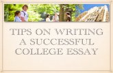 TIPS ON WRITING A SUCCESSFUL COLLEGE ESSAYA SUCCESSFUL COLLEGE ESSAY. THE COMMON APPLICATION “This personal statement helps us become acquainted with you in ways diﬀerent from