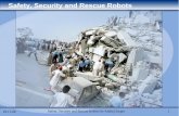 Safety, Security and Rescue Robots...29.11.08 Safety, Security and Rescue Robots by Andrej Zieger 3 Ⅰ. General Idea The Idea Behind Rescue Robots To find survivors quickly is urgend