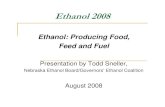 Ethanol: Producting Food, Feed, and Fuel...2008/08/07  · Ethanol: Producting Food, Feed, and Fuel Subject At the August 7, 2008 joint quarterly Web conference of DOE's Biomass and