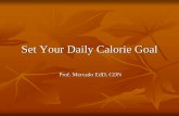 Set Your Daily Calorie Goalcommons.hostos.cuny.edu/.../09/set-your-calorie-goal2.pdfYour daily calorie needs depends upon age, gender and physical activity Male over 50 years old: