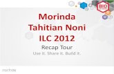 Morinda Tahitian Noni ILC 2012morinda.com/filestores/iWk4n1bUFekkBWkzRdjo//KEN... · Tahitian Noni ILC 2012 Recap Tour . Use it. Share it. Build it. Best ILC Ever . 45 countries .