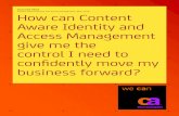 Content Aware Identity and Access Management | May 2010 ......comprehensive capabilities that enable you to leverage these new technology approaches. Sound identity and access management