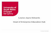 Louise-Jayne Edwards Head of Enterprise Education Hub · My background • Based in Faculty of Business and Society • 14 years • Teach and research in the field of Enterprise