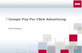 Google Pay Per Click Advertising Conf 0805 Google... · Google - AdWords The Golden Rules Relevancy –you pay less for a higher position and rise up higher in the results Qualified
