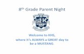 8th Grade Parent Night...8th Grade Parent Night Welcome to KHS, where it’s ALWAYS a GREAT day to be a MUSTANG. • Dr. Landry – Building Principal Welcome and Introductions Assistant