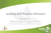 Leading with Positive Influence - PMI NB · Leading with Positive Influence Presented by: Michael Hayes, Changing Leaf Inc. John Maxwell Certified Coach, Teacher and Speaker