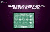 Enjoy the Extreme Fun with the Free Slot Games