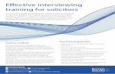 Effective interviewing training for solicitors · and knowledge to conduct effective interviews to best practice standards. This training course is designed for solicitors who have
