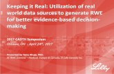 Keeping it Real: Utilization of real world data …...Keeping it Real: Utilization of real world data sources to generate RWE for better evidence-based decision-making 2017 CADTH Symposium