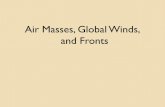 Air Masses, Global Winds, and Fronts · 2013-02-28 · Global Wind Systems Trade winds Trade winds from the North and the South meet and join near the equator. The air is forced upward,