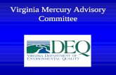 Virginia Mercury Advisory Committee...Levels of Mercury • River mile 31.90: near Route 603 Bridge: – Redear sunfish: 0.64 ppm mercury – Shorthead Redhorse sucker: 0.49 ppm mercury