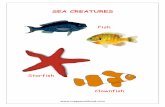 SEA CREATURES - MegaWorkbook€¦ · SEA CREATURES Starfish Fish Clownfish . Dolphin Octopus Jellyfish. Crab Lobster Seahorse Turtle. Swordfish Whale Shark . Shrimp/Prawn Eel Squid