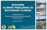 BUILDING CLIMATE RESILIENCE IN SOUTHEAST FLORIDA...vulnerabilities and challenges: Low -lying coastal communities Environment and economy shaped by water Common airshed , watershed,