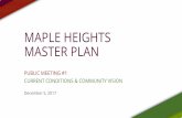 MAPLE HEIGHTS MASTER PLAN · maple heights master plan public meeting #1 current conditions & community vision. december 5, 2017