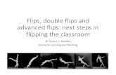 Flips, double flips and advanced flips: next steps in flipping the classroom · 2016-11-16 · What is flipping the classroom? • A pedagogic model where the “typical classroom