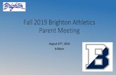 Fall 2019 Brighton Athletics Parent Meeting · Fall 2019 Brighton Athletics Parent Meeting August 27th, 2019 6:00pm. Introductions •School Leadership •Coaching Staff •Trainer