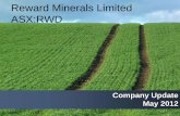 Reward Minerals NL · 5/31/2012  · Undiluted Market Capitalisation 31-May-12 A$51.5m Debt 31-May-12 Nil Cash 31-May-12 A$4.15 m Undiluted Enterprise Value 31-May-12 A$47.4m Major