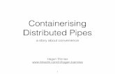 Containerising Distributed Pipes · Unix Philosophy • Write programs that do one thing and do it well. • Write programs to work together. • Write programs to handle text streams,