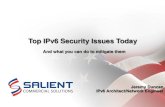 Top IPv6 Security Issues Today · Top IPv6 Security Issues • Issue #1: Accidental IPv6 deployment in an unmanaged IPv4 enterprise • Issue #2: Malicious IPv6 Deployment • Issue
