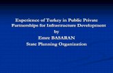 Experience of Turkey in Public Private Partnerships for Infrastructure Development by Emre … · Emre BAŞARAN T.R. PRIME MINISTRY STATE PLANNING ORGANIZATION Necatibey Cad. No: