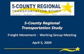 Freight Movement - Working Group Meeting April 3, 2009 · 2013-04-09 · Freight Movement Working Group April 3, 2009 7 5-County Regional Transportation Study •Freight-related comments