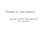 Physics 41 Last Lecturesrjcstaff.santarosa.edu/~lwillia2/41/41lastlecture.pdf · Physics 41 Last Lecture Entropy and the Heat Death of the Universe . Important Concepts . Heat Engines