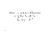 Import, Update, and Register using the My Roster feature in 247 · 2019-02-07 · My Roster The My Roster feature in the 247 Registration system is made to help you quickly, and efficiently,