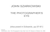 Photos - Schools and Phases in Photographic Art€¦ · JOHN SZARKOWSKI THE PHOTOGRAPHER’S EYE (discussed in Edwards, pp.57-61) Source: Szarkowski, John. The Photographer’s Eye.