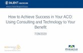 How to Achieve Success in Your ACO: Using Consulting and ... · 7/28/2020  · Support / Training / Consulting / Toolkits / Analytics / Maintenance / Hosting SOFTWARE APPLICATION