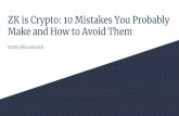 ZK is Crypto: 10 Mistakes You Probably Make and How to Avoid Themsikoba.com/docs/zklux1/ZKLux1_Khovratovich_10Mistakes.pdf · 2019-07-04 · 1. Do not invent your own crypto 2. Make