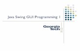 Java Swing GUI Programming 1€¦ · • Structure of a Swing application − Frame, Panel, components, painting, JLabel, ImageIcon concepts 3. CS 6452: Prototyping Interactive Systems