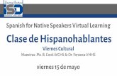 viernes 15 de mayosites.isdschools.org/hselectives_foreign_lang/useruploads... · Spanish for Native Speakers Virtual Learning Clase de Hispanohablantes Viernes Cultural Maestras: