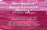 Beetroot Soup - Amazon Web Services · 2019-12-09 · Beetroot Soup Three Ways Enjoy it as it is, or consider transforming it with the suggestions on pages 3-5. Try a different version