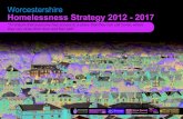 Worcestershire Homelessness Strategy 2012 - 2017 · 2014-03-31 · Worcestershire Homelessness Strategy 2012 - 2017 5 Goal 3 ‘Take effective action to prevent anyone new to the