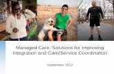 Managed Care: Solutions for Improving Integration … 2012...Managed Care Basics •State-wideness: –Could states implement a managed care delivery system in specific areas of the